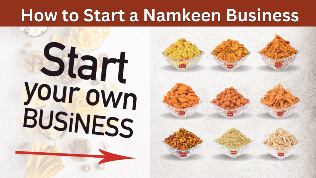 How to Start a Namkeen Business in India: Step-by-Step Guide